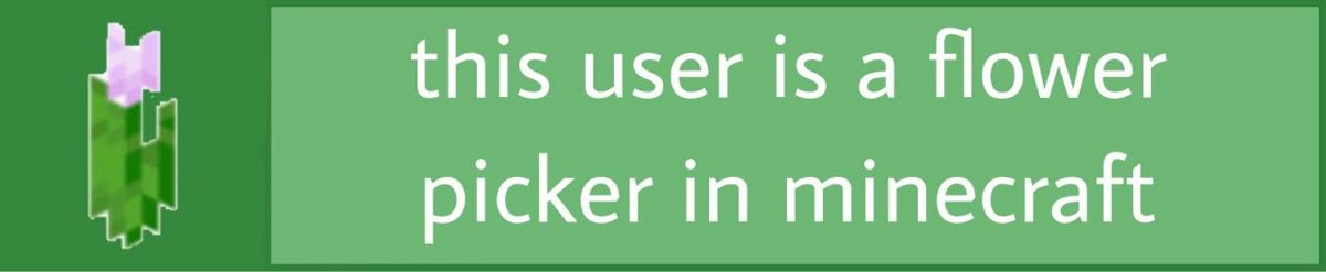 This user is a flower picker in Minecraft